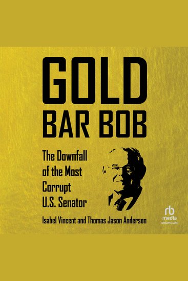Gold Bar Bob - The Downfall of the Most Corrupt US Senator - cover