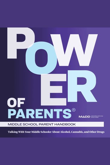 MADD Power of Parents: Middle School Handbook - Talking With Your Middle Schooler About Alcohol Cannabis and Other Drugs - cover