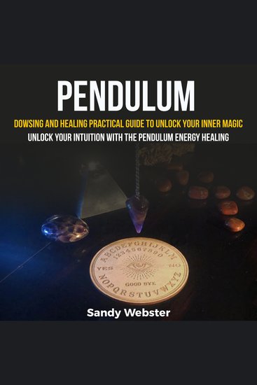 Pendulum: Dowsing and Healing Practical Guide to Unlock Your Inner Magic (Unlock your intuition with the pendulum Energy healing) - cover