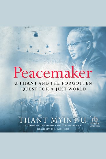 Peacemaker - U Thant and the Forgotten Quest for a Just World - cover
