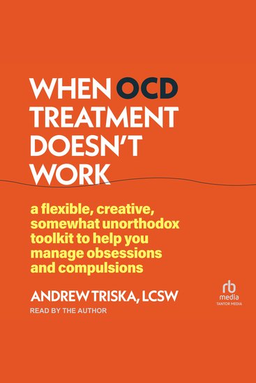 When OCD Treatment Doesn't Work - A Flexible Creative Somewhat Unorthodox Toolkit to Help You Manage Obsessions and Compulsions - cover