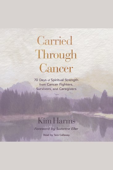 Carried Through Cancer - 70 Days of Spiritual Strength from Cancer Fighters Survivors and Caregivers - cover