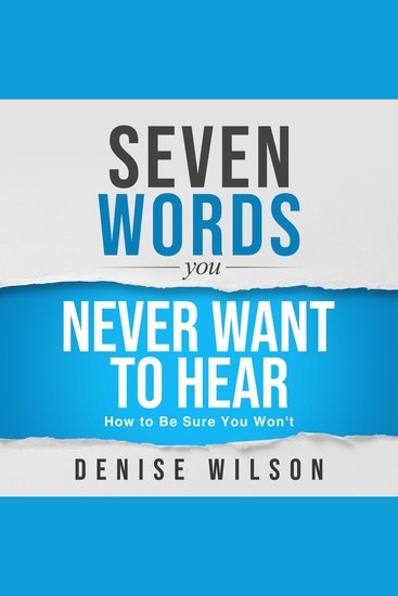 Seven Words You Never Want to Hear - How to Be Sure You Won't - cover