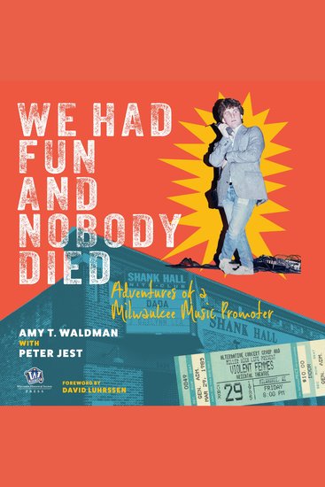 We Had Fun and Nobody Died - Adventures of a Milwaukee Music Promoter - cover