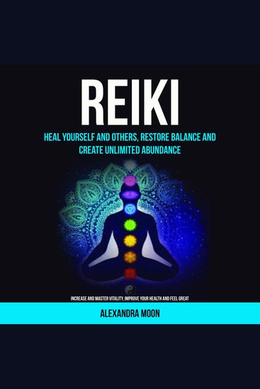 Reiki: Heal Yourself and Others Restore Balance and Create Unlimited Abundance (Increase and Master Vitality Improve your Health and Feel Great) - cover