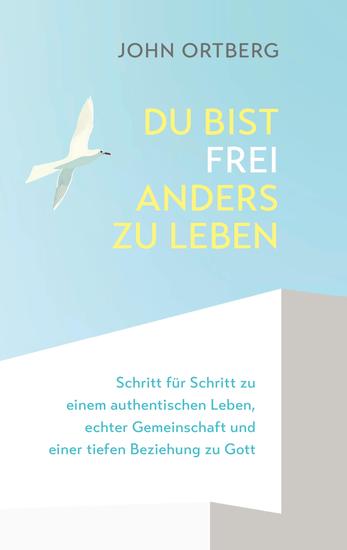 Du bist frei anders zu leben - Schritt für Schritt zu einem authentischen Leben echter Gemeinschaft und einer tiefen Beziehung zu Gott - cover