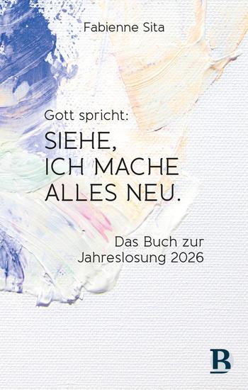 Gott spricht: Siehe ich mache alles neu - Das Buch zur Jahreslosung 2026 - cover