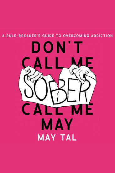 Don’t Call Me Sober Call Me May - A Rule-Breaker’s Guide to Overcoming Addiction - cover