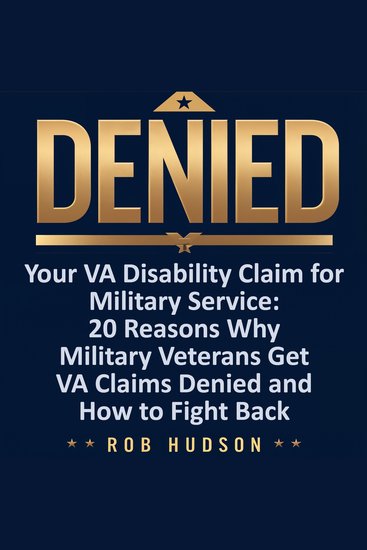 Denied! Your VA Disability Claim Why Veterans Get Denied and How to Fight Back - cover