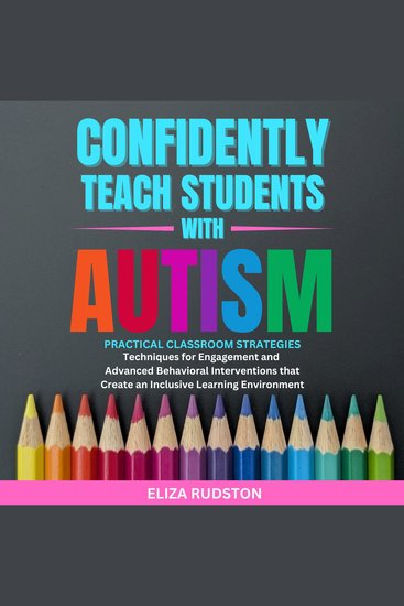 Confidently Teach Students with Autism - Practical classroom strategies techniques for engagement and advanced behavioral interventions that create an inclusive learning environment - cover