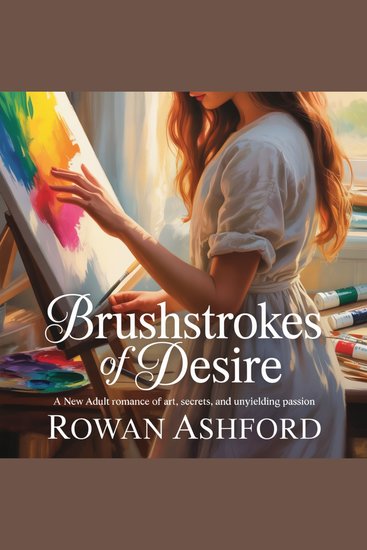 Brushstrokes of Desire - A New Adult Romance of Art Secrets and Unyielding Passion - cover