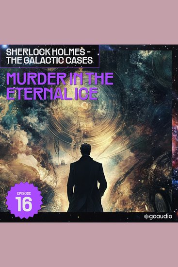 Murder in the Eternal Ice (Sherlock Holmes - The Galactic Cases Episode 16) - cover