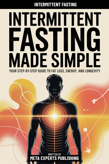 Intermittent Fasting Made Simple - Your Step-By-Step Guide To Fat Loss Energy And Longevity - cover