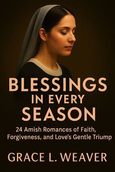 Blessings in Every Season - 24 Amish Romances of Faith Forgiveness and Love’s Gentle Triumph - cover