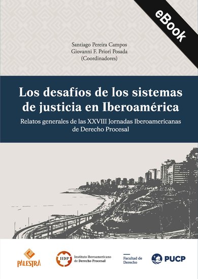 Los desafíos de los sistemas de justicia en Iberoamérica - Relatos generales de los XVIII Jornadas Iberoamericanas de Derecho Procesal - cover
