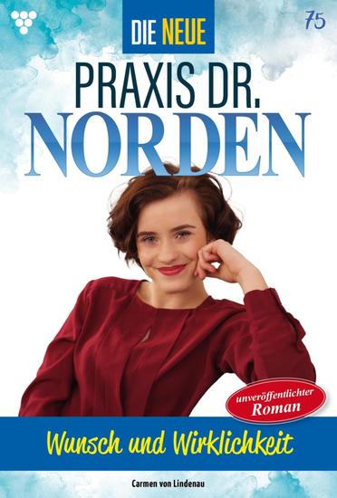 Wunsch und Wirklichkeit - Die neue Praxis Dr Norden 75 – Arztserie - cover