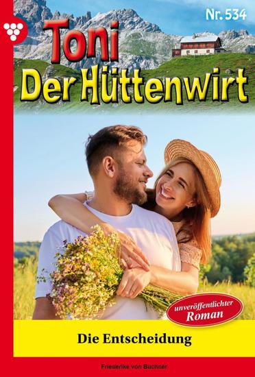 Die Entscheidung - Toni der Hüttenwirt 534 – Heimatroman - cover