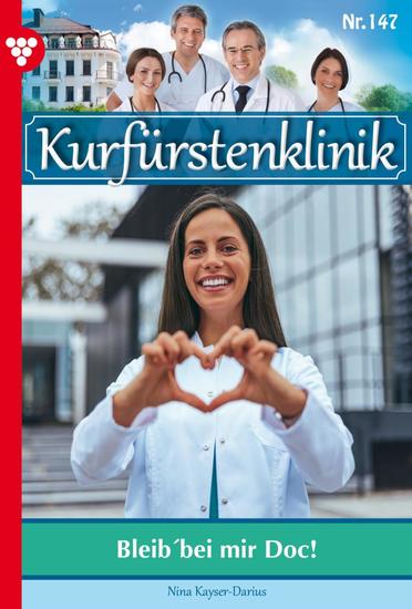 Bleib' bei mir Doc! - Kurfürstenklinik 147 – Arztroman - cover