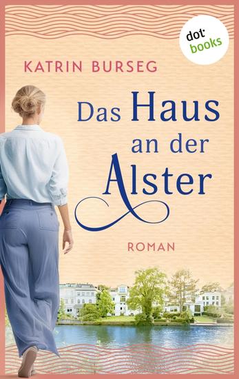Das Haus an der Alster - oder: Liebe ist ein Haus mit vielen Zimmern - Roman | Ein Hamburger Familiengeheimnis – ein Roman über Liebe Schweigen und Verzeihen - cover