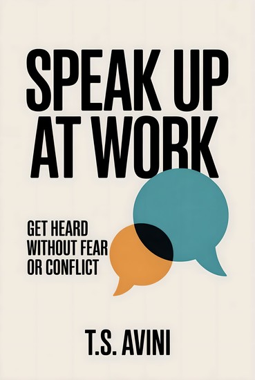 Speak Up at Work - Get Heard Without Fear or Conflict - cover