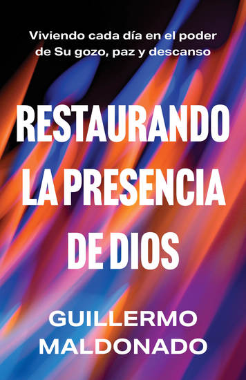 Restaurando la presencia de Dios - Viviendo cada día en el poder de Su gozo paz y descanso - cover