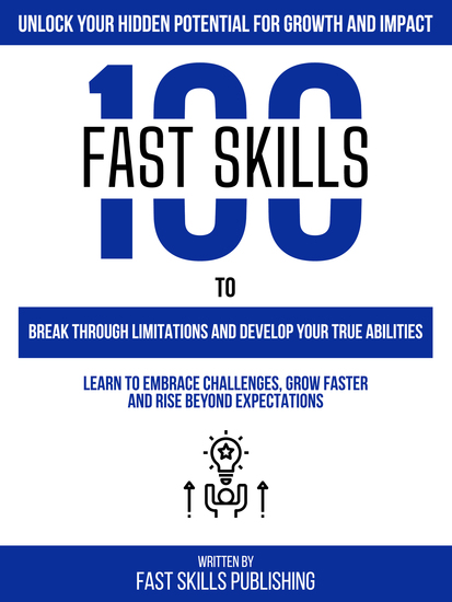Unlock Your Hidden Potential For Growth And Impact - 100 Fast Skills To Break Through Limitations And Develop Your True Abilities - cover