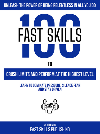 Unleash The Power Of Being Relentless In All You Do - 100 Fast Skills To Crush Limits And Perform At The Highest Level - cover