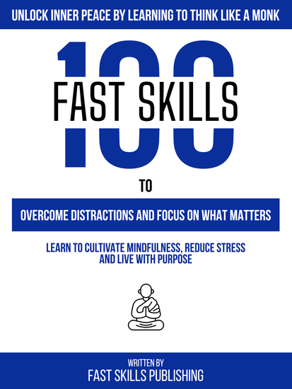 Unlock Inner Peace By Learning To Think Like A Monk - 100 Fast Skills To Overcome Distractions And Focus On What Matters - cover