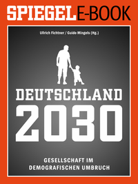 Deutschland 2030 - Gesellschaft im demografischen Umbruch - Ein SPIEGEL E-Book