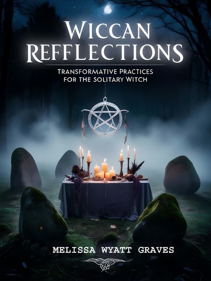 Wiccan Reflections - Transformative Practices for the Solitary Witch - cover