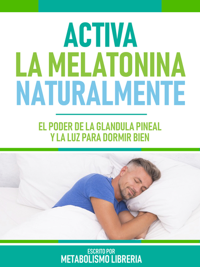 Activa La Melatonina Naturalmente - El Poder De La Glándula Pineal Y La Luz Para Dormir Bien - cover