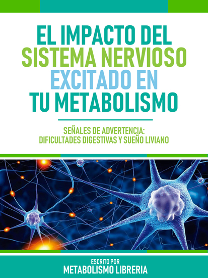 El Impacto Del Sistema Nervioso Excitado En Tu Metabolismo - Señales De Advertencia: Dificultades Digestivas Y Sueño Liviano - cover