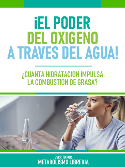 ¡El Poder Del Oxigeno A Traves Del Agua! - ¿Cuánta Hidratación Impulsa La Combustión De Grasa? - cover