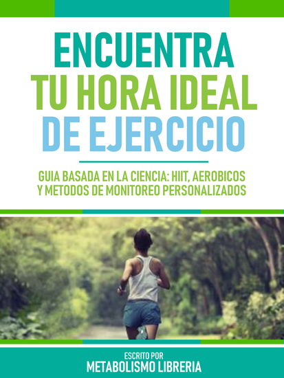 Encuentra Tu Hora Ideal De Ejercicio - Guía Basada En La Ciencia: Hiit Aeróbicos Y Métodos De Monitoreo Personalizados - cover