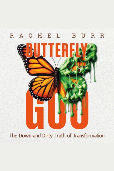 Butterfly Goo - The Down and Dirty Truth of Transformation - cover