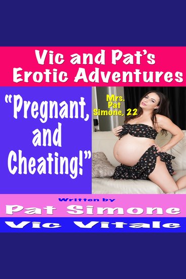 Vic and Pat’s Erotic Adventures “Pregnant and Cheating!” - cover
