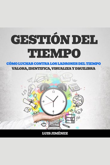 Gestión del tiempo: Cómo luchar contra los Ladrones del Tiempo (Valora Identifica Visualiza y Equilibra) - cover