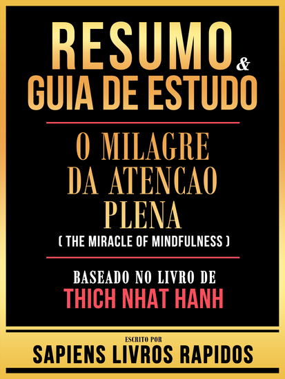 Resumo & Guia De Estudo - O Milagre Da Atencao Plena (The Miracle Of Mindfulness) - Baseado No Livro De Thich Nhat Hanh - cover