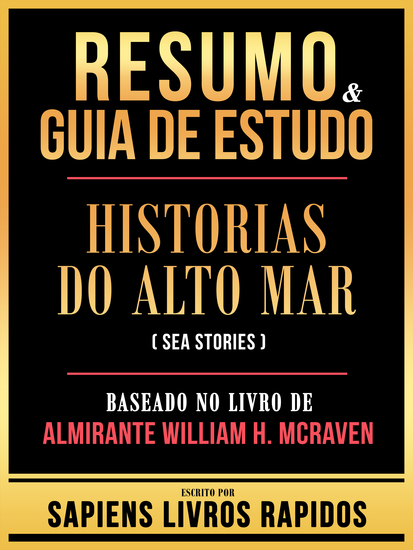 Resumo & Guia De Estudo - Historias Do Alto Mar (Sea Stories) - Baseado No Livro De Almirante William H Mcraven - cover