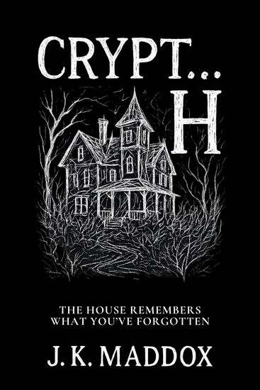 Crypt H - The House Remembers What You’ve Forgotten - cover