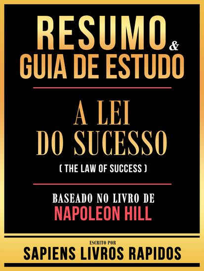 Resumo & Guia De Estudo - A Lei Do Sucesso (The Law Of Success) - Baseado No Livro De Napoleon Hill - cover