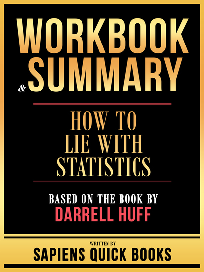 Workbook & Summary - How To Lie With Statistics - Based On The Book By Darrell Huff - cover