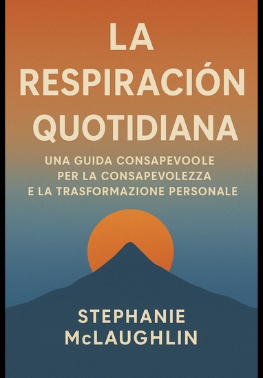 La Respirazione Quotidiana - Una guida consapevole per la consapevolezza e la trasformazione personale - cover