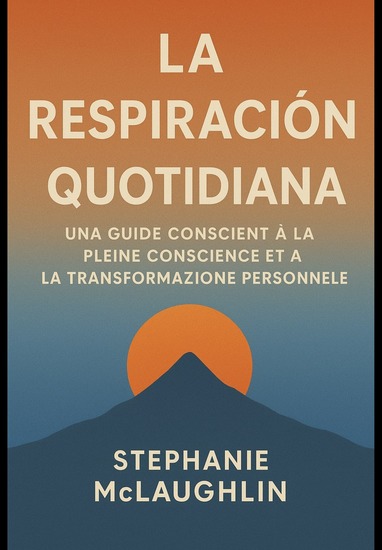 La Respiration Quotidienne - Un guide conscient à la pleine conscience et à la transformation personnelle - cover