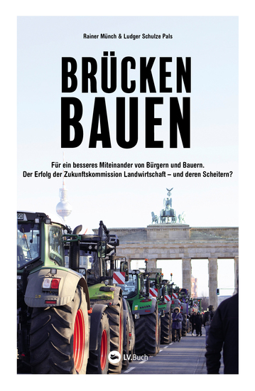 Brücken bauen - Für ein besseres Miteinander von Bürgern und Bauern Der Erfolg der Zukunftskommission Landwirtschaft – und deren Scheitern? - cover