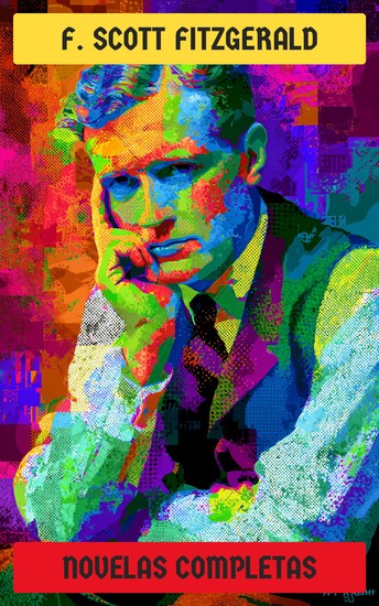 F Scott Fitzgerald - Novelas Completas - El gran Gatsby Los hermosos y los malditos A este lado del paraíso Suave es la noche El último magnate - cover