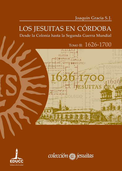 Los jesuitas en Córdoba Tomo II: 1626-1700 - Desde la Colonia hasta la Segunda Guerra Mundial - cover