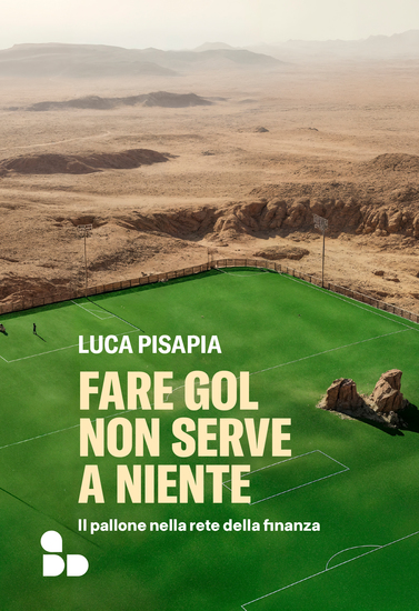 Fare gol non serve a niente - Il pallone nella rete della finanza - cover