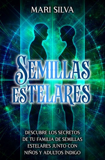 Semillas Estelares - Descubre los secretos de tu familia de Semillas Estelares junto con niños y adultos índigo - cover