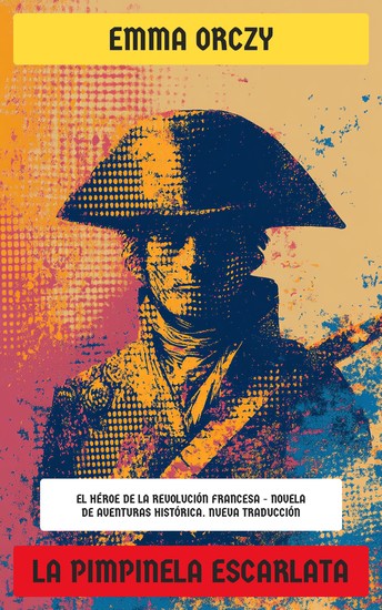 La Pimpinela Escarlata - El héroe de la Revolución Francesa - Novela de aventuras histórica - cover